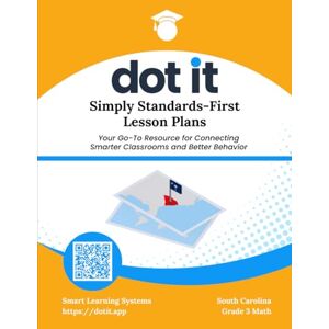 Systems, Smart Learning Dot It Simply Standards-First Lesson Plans: South Carolina Grade 3 Math (Dot It Simply Standards-First Lesson Plans: South Carolina Math) Systems, Smart Learning Dot It Simply Standards-First Lesson Plans: South Carolina Grade 3 Math (Dot It Simply Standards-First Lesson Plans: South Carolina Math)