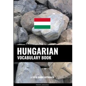 Languages, Pinhok Hungarian Vocabulary Book: A Topic Based Approach Languages, Pinhok Hungarian Vocabulary Book: A Topic Based Approach