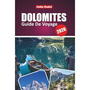 Nadel, Julia DOLOMITES GUIDE DE VOYAGE 2026: Découvrez des merveilles alpines, des joyaux cachés et des aventures palpitantes dans la majestueuse région montagneuse du nord de l'Italie Nadel, Julia DOLOMITES GUIDE DE VOYAGE 2026: Découvrez des merveilles alpines, des joyaux cachés et des aventures palpitantes dans la majestueuse région montagneuse du nord de l'Italie