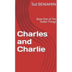 BENJAMIN, Tod Charles and Charlie: Book One of The Stoker Trilogy BENJAMIN, Tod Charles and Charlie: Book One of The Stoker Trilogy