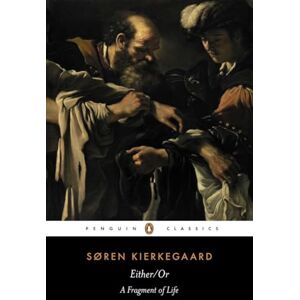 Kierkegaard, Søren Either/Or: A Fragment of Life (Penguin Classics) Kierkegaard, Søren Either/Or: A Fragment of Life (Penguin Classics)