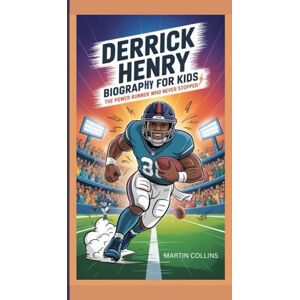 Collins, Martin DERRICK HENRY BIOGRAPHY FOR KIDS: The Power Runner Who Never Stopped Collins, Martin DERRICK HENRY BIOGRAPHY FOR KIDS: The Power Runner Who Never Stopped