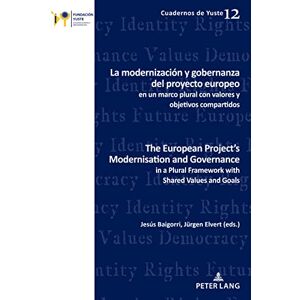 P.I.E-Peter Lang S.A., Éditions Scientifiques Internationales La modernización y gobernanza del proyecto europeo en un marco plural con valores y objetivos compartidos The European Project’s Modernisation and Governance ... Shared Values and Goals (Spanis P.I.E-Peter Lang S.A., Éditions Scientifiques Internationales La modernización y gobernanza del proyecto europeo en un marco plural con valores y objetivos compartidos The European Project’s Modernisation and Governance ... Shared Values and Goals (Spanis