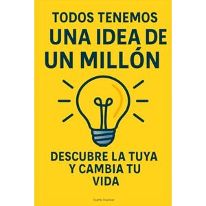 Duplisse, Sophie Todos tenemos una idea de un millón de dólares: descubre la tuya y cambia tu vida. Duplisse, Sophie Todos tenemos una idea de un millón de dólares: descubre la tuya y cambia tu vida.