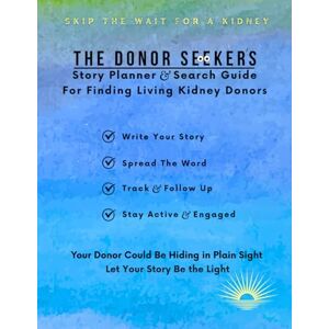 Simon, Risa The Donor Seeker's Story Planner & Search Guide For Finding Kidney Donors Simon, Risa The Donor Seeker's Story Planner & Search Guide For Finding Kidney Donors