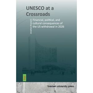Dlujewski, Jonathan UNESCO at a Crossroads: Financial, political, and cultural consequences of the US withdrawal in 2026 Dlujewski, Jonathan UNESCO at a Crossroads: Financial, political, and cultural consequences of the US withdrawal in 2026