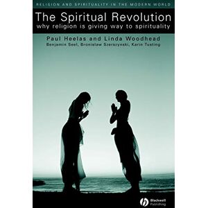 Paul Heelas The Spiritual Revolution: Why Religion is Giving Way to Spirituality (Religion and Spirituality in the Modern World) Paul Heelas The Spiritual Revolution: Why Religion is Giving Way to Spirituality (Religion and Spirituality in the Modern World)