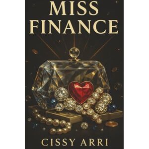 Arri, Cissy MISS FINANCE: The Ultimate Finance Book for Women Who Want Confidence with Cash Real Talk, Smart Money Moves & Journaling Prompts to Rule Your Financial Kingdom Arri, Cissy MISS FINANCE: The Ultimate Finance Book for Women Who Want Confidence with Cash Real Talk, Smart Money Moves & Journaling Prompts to Rule Your Financial Kingdom