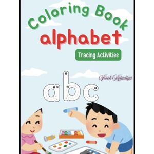 Kotadiya, Mr Vivek Alphabet Coloring Book for Kids: Fun Learning Activities for Ages 3-10 with Letters A to Z Kotadiya, Mr Vivek Alphabet Coloring Book for Kids: Fun Learning Activities for Ages 3-10 with Letters A to Z