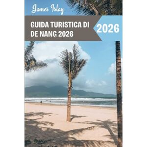 Islay, James Guida turistica di De Nang 2026: Consigli da esperti, attrazioni imperdibili, strumenti di pianificazione intelligenti e segreti locali per un viaggio indimenticabile nella gemma costiera del Vietnam Islay, James Guida turistica di De Nang 2026: Consigli da esperti, attrazioni imperdibili, strumenti di pianificazione intelligenti e segreti locali per un viaggio indimenticabile nella gemma costiera del Vietnam