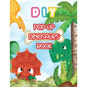 Galassi, G. DIY Dinosaurs Pop-Up Book Activity Book for Kids ages 7 and up: Make your own Pop-Up Book Step-by-Step (Paleontology Book for Kids + DIY Dinosaurs Pop-Up Book) Galassi, G. DIY Dinosaurs Pop-Up Book Activity Book for Kids ages 7 and up: Make your own Pop-Up Book Step-by-Step (Paleontology Book for Kids + DIY Dinosaurs Pop-Up Book)