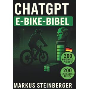 Steinberger, Markus ChatGPT E-Bike-Bibel: Dein digitaler Coach für Technik, Training, Touren und Wartung – die komplette Anleitung für E-Bike-Fans in Deutschland und Europa Steinberger, Markus ChatGPT E-Bike-Bibel: Dein digitaler Coach für Technik, Training, Touren und Wartung – die komplette Anleitung für E-Bike-Fans in Deutschland und Europa