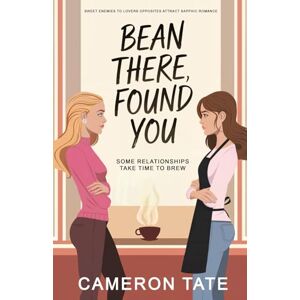 Tate, Cameron Bean There, Found You: Sweet enemies to lovers opposites attract sapphic romance (Bean There, Done That) Tate, Cameron Bean There, Found You: Sweet enemies to lovers opposites attract sapphic romance (Bean There, Done That)