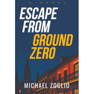 Zoglio, Michael Escape From Ground Zero Zoglio, Michael Escape From Ground Zero