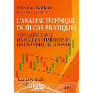 Gallant, Nicolas L'analyse technique en 50 cas pratiques: S'entraîner avec les figures chartistes et les chandeliers japonais Gallant, Nicolas L'analyse technique en 50 cas pratiques: S'entraîner avec les figures chartistes et les chandeliers japonais