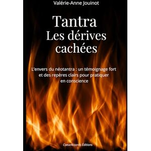 Jouinot, Valérie-Anne Tantra, les dérives cachées: L’envers du néotantra un témoignage fort et des repères clairs pour pratiquer en conscience Jouinot, Valérie-Anne Tantra, les dérives cachées: L’envers du néotantra un témoignage fort et des repères clairs pour pratiquer en conscience