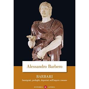 Barbero, Alessandro Barbari. Immigrati, profughi, deportati nell'impero romano Barbero, Alessandro Barbari. Immigrati, profughi, deportati nell'impero romano