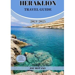 MOTANO, JOE HERAKLION TRAVEL GUIDE 2024/2025: Discover The Best of Crete's Capital, Explore Vibrant Streets and Ancient Ruins, Nature and Activities. MOTANO, JOE HERAKLION TRAVEL GUIDE 2024/2025: Discover The Best of Crete's Capital, Explore Vibrant Streets and Ancient Ruins, Nature and Activities.