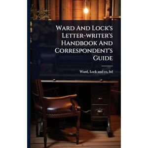 Ward And Lock's Letter-writer's Handbook And Correspondent's Guide Ward And Lock's Letter-writer's Handbook And Correspondent's Guide