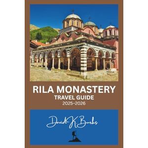 Burks, David K. RILA MONASTERY TRAVEL GUIDE 2025–2026: A Complete Traveler’s Guide to Bulgaria’s Sacred Treasure in the Heart of the Rila Mountains (World Atlas Guides) Burks, David K. RILA MONASTERY TRAVEL GUIDE 2025–2026: A Complete Traveler’s Guide to Bulgaria’s Sacred Treasure in the Heart of the Rila Mountains (World Atlas Guides)