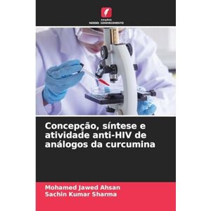 Ahsan, Mohamed Jawed Concepção, síntese e atividade anti-HIV de análogos da curcumina Ahsan, Mohamed Jawed Concepção, síntese e atividade anti-HIV de análogos da curcumina