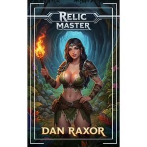 Raxor, Dan Relic Master: A Fantasy Adventure: 1 Raxor, Dan Relic Master: A Fantasy Adventure: 1