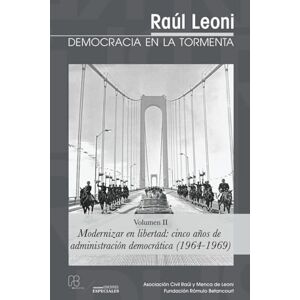Straka, Tomás Raúl Leoni – DEMOCRACIA EN LA TORMENTA (Volumen II): Modernizar en libertad: cinco anos de administracion democrática (1964-1969): 2 (Raul Leoni Democracia en la Tormenta) Straka, Tomás Raúl Leoni – DEMOCRACIA EN LA TORMENTA (Volumen II): Modernizar en libertad: cinco anos de administracion democrática (1964-1969): 2 (Raul Leoni Democracia en la Tormenta)