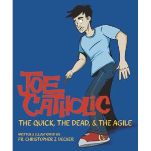 Decker, Fr. Christopher Joe Catholic: The Quick, The Dead, & The Agile: 1 Decker, Fr. Christopher Joe Catholic: The Quick, The Dead, & The Agile: 1
