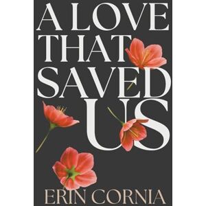Cornia, Erin A Love That Saved Us (The Chicago Series) Cornia, Erin A Love That Saved Us (The Chicago Series)