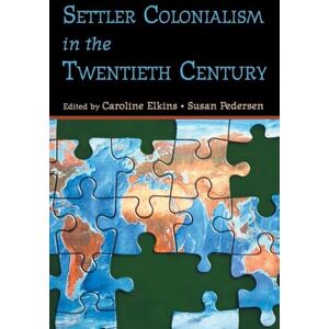 Settler Colonialism in the Twentieth Century: Projects, Practices, Legacies Settler Colonialism in the Twentieth Century: Projects, Practices, Legacies