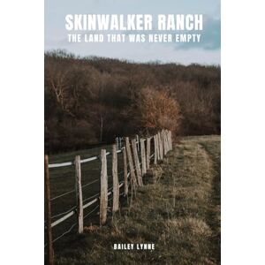 Lynne, Bailey Skinwalker Ranch: The Land That Was Never Empty Lynne, Bailey Skinwalker Ranch: The Land That Was Never Empty