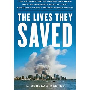 Keeney, L. The Lives They Saved: The Untold Story of Medics, Mariners, and the Incredible Boatlift That Evacuated Nearly 300,000 People on 9/11 Keeney, L. The Lives They Saved: The Untold Story of Medics, Mariners, and the Incredible Boatlift That Evacuated Nearly 300,000 People on 9/11