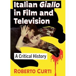 Curti, Roberto Italian Giallo in Film and Television: A Critical History Curti, Roberto Italian Giallo in Film and Television: A Critical History