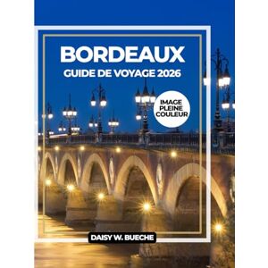 Daisy Tech BORDEAUX GUIDE DE VOYAGE 2026 Daisy Tech BORDEAUX GUIDE DE VOYAGE 2026