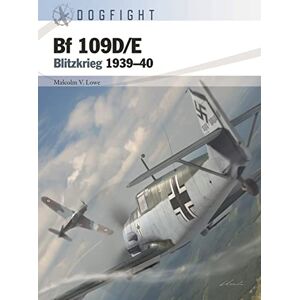 Lowe, Malcolm V. Bf 109D/E: Blitzkrieg 1939–40 (Dogfight) Lowe, Malcolm V. Bf 109D/E: Blitzkrieg 1939–40 (Dogfight)