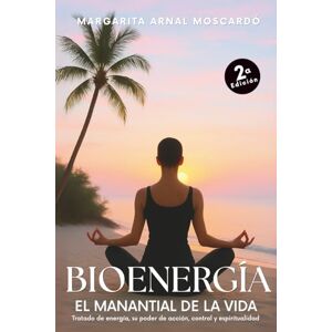 MOSCARDO, SRA MARGARITA ARNAL BIOENERGIA: El manantial de la vida MOSCARDO, SRA MARGARITA ARNAL BIOENERGIA: El manantial de la vida
