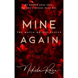 Rose, Nikila Mine Again: A Second Chance Mafia Romance (The Mafia Brides Series) Rose, Nikila Mine Again: A Second Chance Mafia Romance (The Mafia Brides Series)