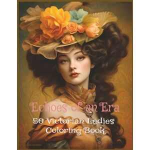 Deaibes, Kerstin Echoes of an Era: 50 Victorian Ladies Coloring Book Deaibes, Kerstin Echoes of an Era: 50 Victorian Ladies Coloring Book