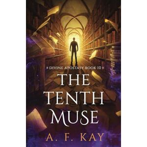 Kay, A. F. The Tenth Muse: A Fantasy LitRPG Adventure (Divine Apostasy) Kay, A. F. The Tenth Muse: A Fantasy LitRPG Adventure (Divine Apostasy)