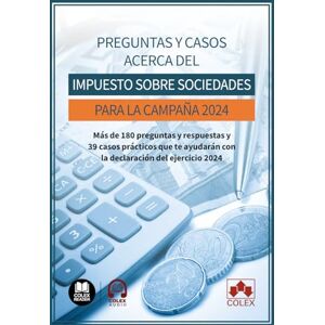de Iberley, Departamento de Documentación Preguntas y casos acerca del Impuesto sobre sociedades para la Campaña 2024: Más de 180 preguntas y respuestas y 39 casos prácticos que te ayudarán con la declaración del ejercicio 2024 de Iberley, Departamento de Documentación Preguntas y casos acerca del Impuesto sobre sociedades para la Campaña 2024: Más de 180 preguntas y respuestas y 39 casos prácticos que te ayudarán con la declaración del ejercicio 2024