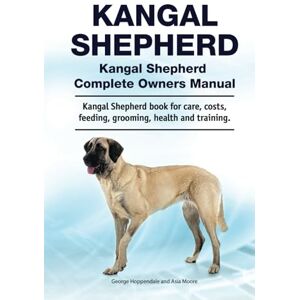 Hoppendale, George Kangal Shepherd. Hardcover. Kangal Shepherd Complete Owners Manual. Kangal Shepherd book for care, costs, feeding, grooming, health and training.: Hardcover Hoppendale, George Kangal Shepherd. Hardcover. Kangal Shepherd Complete Owners Manual. Kangal Shepherd book for care, costs, feeding, grooming, health and training.: Hardcover