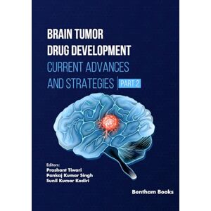 Tiwari, Prashant Brain Tumor Drug Development: Current Advances and Strategies (Part 2) Tiwari, Prashant Brain Tumor Drug Development: Current Advances and Strategies (Part 2)