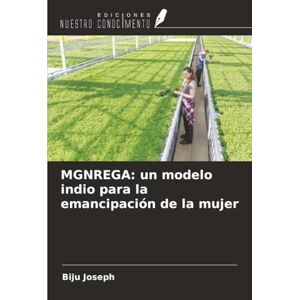 Joseph, Biju MGNREGA: un modelo indio para la emancipación de la mujer Joseph, Biju MGNREGA: un modelo indio para la emancipación de la mujer