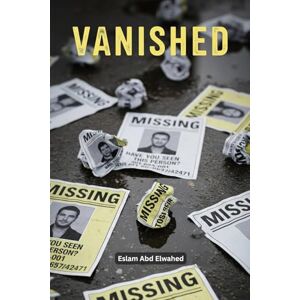 Abd Elwahed, Eslam Vanished: 100 True Stories of Missing People and Families (Unsolved Mysteries & Strange Phenomena) Abd Elwahed, Eslam Vanished: 100 True Stories of Missing People and Families (Unsolved Mysteries & Strange Phenomena)
