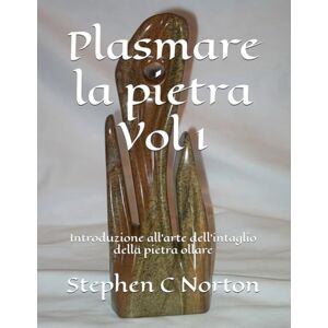 Symantec Plasmare la pietra Volume uno: Introduzione all'arte dell'intaglio della pietra ollare (Plasmare la Pietra L'arte di scolpire la pietra ollare) Symantec Plasmare la pietra Volume uno: Introduzione all'arte dell'intaglio della pietra ollare (Plasmare la Pietra L'arte di scolpire la pietra ollare)