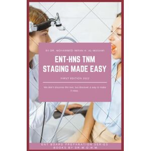 Imran, Mohammed ENT HNS TNM STAGING MADE EASY: ENT Head and Neck TNM STAGING MADE EASY , Otolaryngology TNM STAGING , tumor, node, metastasis staging system of ... , Handbook (ENT BOARD PREPARATION SERIES) Imran, Mohammed ENT HNS TNM STAGING MADE EASY: ENT Head and Neck TNM STAGING MADE EASY , Otolaryngology TNM STAGING , tumor, node, metastasis staging system of ... , Handbook (ENT BOARD PREPARATION SERIES)