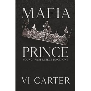 Carter, Vi Mafia Prince: DISCREET COVER (YOUNG IRISH REBELS DISCREET SERIES) Carter, Vi Mafia Prince: DISCREET COVER (YOUNG IRISH REBELS DISCREET SERIES)