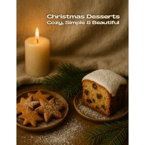 Lavana Christmas Desserts: Cozy, Simple & Beautiful — 90 Holiday Recipes for Cakes, Cookies, Chocolate Treats, Winter Fruits, Festive Loaves, Jar Gifts & ... Comfort Cooking (Winter warm food series)) Lavana Christmas Desserts: Cozy, Simple & Beautiful — 90 Holiday Recipes for Cakes, Cookies, Chocolate Treats, Winter Fruits, Festive Loaves, Jar Gifts & ... Comfort Cooking (Winter warm food series))