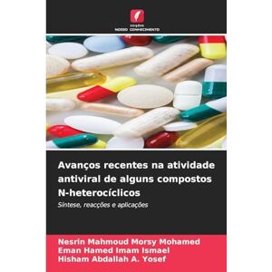 Morsy Mohamed, Nesrin Mahmoud Avanços recentes na atividade antiviral de alguns compostos N-heterocíclicos: Síntese, reacções e aplicações Morsy Mohamed, Nesrin Mahmoud Avanços recentes na atividade antiviral de alguns compostos N-heterocíclicos: Síntese, reacções e aplicações