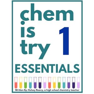 Reavy, Kelsey Chemistry Essentials: A High School Chemistry Practice Workbook, Semester 1: Skill-Building Worksheets for Measurement, Atoms, Light, Bonding, ... (Grades 9–12) (Chem is Try Workbook Series) Reavy, Kelsey Chemistry Essentials: A High School Chemistry Practice Workbook, Semester 1: Skill-Building Worksheets for Measurement, Atoms, Light, Bonding, ... (Grades 9–12) (Chem is Try Workbook Series)